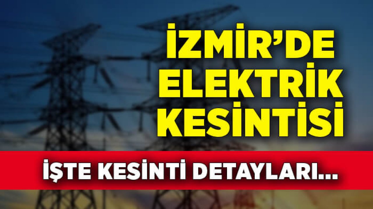 19 Ekim İzmir'de Elektrik Kesintisi: Hangi İlçelerde Elektrik Kesilecek?